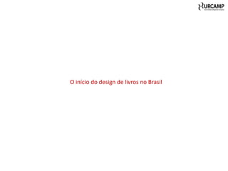 O início do design de livros no Brasil
 