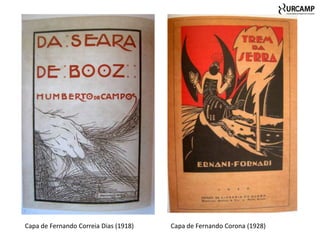 Capa de Fernando Correia Dias (1918)   Capa de Fernando Corona (1928)
 