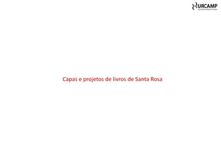 Capas e projetos de livros de Santa Rosa
 