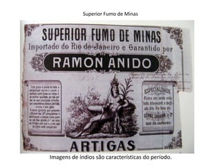 Superior Fumo de Minas




Imagens de índios são características do período.
 