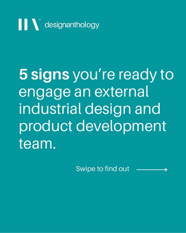 5 signs you’re ready to
engage an external
industrial design and
product development
team.
Swipe to find out
 