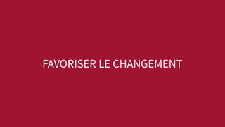 FAVORISER LE CHANGEMENT
 
