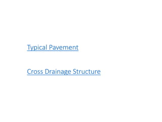 Typical Pavement
Cross Drainage Structure
 