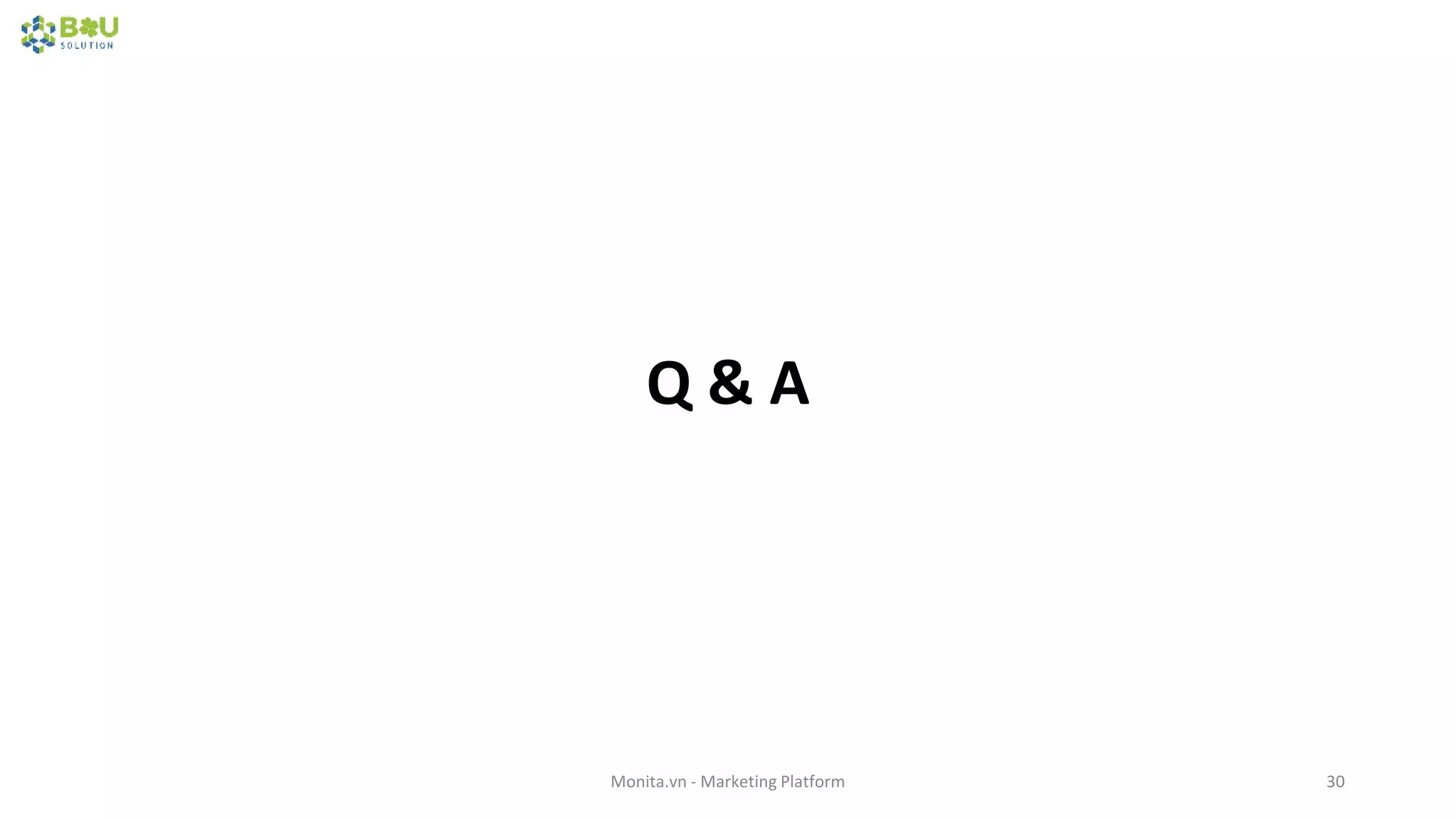 Q & A
Monita.vn - Marketing Platform 30
 