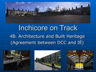 Inchicore on Track 4B. Architecture and Built Heritage  (Agreement between DCC and IÉ) 