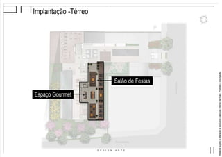 MaterialsujeitoaalteraçãoeexclusivoparausointernodaEven.Proibidaadivulgação.
Implantação -Térreo
Espaço Gourmet
Salão de Festas
 