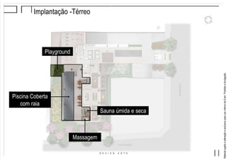 MaterialsujeitoaalteraçãoeexclusivoparausointernodaEven.Proibidaadivulgação.
Implantação -Térreo
Piscina Coberta
com raia
Massagem
Sauna úmida e seca
Playground
 