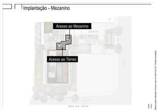 MaterialsujeitoaalteraçãoeexclusivoparausointernodaEven.Proibidaadivulgação.
Implantação - Mezanino
Acesso ao Térreo
Acesso ao Mezanino
 
