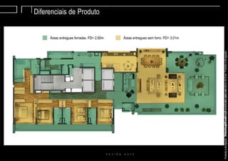MaterialsujeitoaalteraçãoeexclusivoparausousointernodaEven.Proibidaadivulgação.internodaEven.MaterialsujeitoaalteraçãoeexclusivoparaProibidaadivulgação.MaterialsujeitoaalteraçãoeexclusivoparausointernodaEven.Proibidaadivulgação.
Diferenciais de Produto
Áreas entregues forradas. PD= 2,60m Áreas entregues sem forro. PD= 3,01m
 