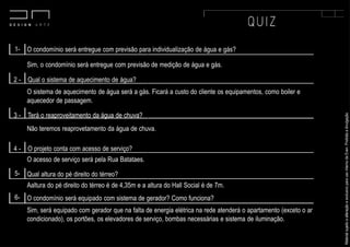 MaterialsujeitoaalteraçãoeexclusivoparausointernodaEven.Proibidaadivulgação.
O condomínio será entregue com previsão para individualização de água e gás?1-
Sim, o condomínio será entregue com previsão de medição de água e gás.
2 - Qual o sistema de aquecimento de água?
O sistema de aquecimento de água será a gás. Ficará a custo do cliente os equipamentos, como boiler e
aquecedor de passagem.
3 - Terá o reaproveitamento da água de chuva?
Não teremos reaprovetamento da água de chuva.
4 - O projeto conta com acesso de serviço?
O acesso de serviço será pela Rua Batataes.
Qual altura do pé direito do térreo?
Aaltura do pé direito do térreo é de 4,35m e a altura do Hall Social é de 7m.
O condomínio será equipado com sistema de gerador? Como funciona?
Sim, será equipado com gerador que na falta de energia elétrica na rede atenderá o apartamento (exceto o ar
condicionado), os portões, os elevadores de serviço, bombas necessárias e sistema de iluminação.
5-
6-
 