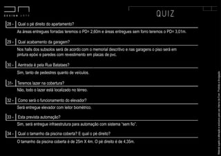 MaterialsujeitoaalteraçãoeexclusivoparausointernodaEven.Proibidaadivulgação.
As áreas entregues forradas teremos o PD= 2,60m e áreas entregues sem forro teremos o PD= 3,01m.
Nos halls dos subsolos será de acordo com o memorial descritivo e nas garagens o piso será em
pintura epóxi e paredes com revestimento em placas de pvc.
Sim, tanto de pedestres quanto de veículos.
30 - Aentrada é pela Rua Batataes?
Não, todo o lazer está localizado no térreo. na cobertura temos apenas uma unidade duplex.
Será entregue elevador com leitor biométrico.
31- Teremos lazer na cobertura?
32 - Como será o funcionamento do elevador?
28 - Qual o pé direito do apartamento?
29 - Qual acabamento da garagem?
Sim, será entregue infraestrutura para automação com sistema “sem fio”.
33 - Esta prevista automação?
O tamanho da piscina coberta é de 25m X 4m. O pé direito é de 4,35m.
34 - Qual o tamanho da piscina coberta? E qual o pé direito?
 