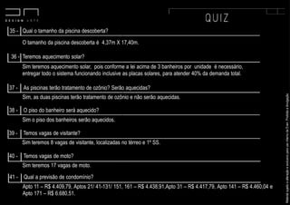 MaterialsujeitoaalteraçãoeexclusivoparausointernodaEven.Proibidaadivulgação.
O tamanho da piscina descoberta é 4,37m X 17,40m.
Sim teremos aquecimento solar, pois conforme a lei acima de 3 banheiros por unidade é necessário,
entregar todo o sistema funcionando inclusive as placas solares, para atender 40% da demanda total.
36 - Teremos aquecimento solar?
Sim, as duas piscinas terão tratamento de ozônio e não serão aquecidas.
Sim o piso dos banheiros serão aquecidos.
37 - As piscinas terão tratamento de ozônio? Serão aquecidas?
38 - O piso do banheiro será aquecido?
35 - Qual o tamanho da piscina descoberta?
Sim teremos 8 vagas de visitante, localizadas no térreo e 1º SS.
39 - Temos vagas de visitante?
Sim teremos 17 vagas de moto.
40 - Temos vagas de moto?
Apto 11 – R$ 4.409,79, Aptos 21/ 41-131/ 151, 161 – R$ 4.438,91,Apto 31 – R$ 4.417,79, Apto 141 – R$ 4.460,04 e
Apto 171 – R$ 6.680,51.
41 - Qual a previsão de condomínio?
 