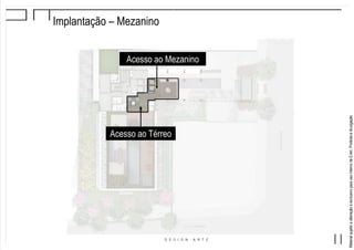 MaterialsujeitoaalteraçãoeexclusivoparausointernodaEven.Proibidaadivulgação.
Implantação – Mezanino
Acesso ao Térreo
Acesso ao Mezanino
 
