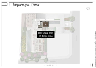 MaterialsujeitoaalteraçãoeexclusivoparausointernodaEven.Proibidaadivulgação.
Implantação - Térreo
Hall Social com
pé direito triplo
 