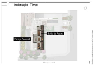 MaterialsujeitoaalteraçãoeexclusivoparausointernodaEven.Proibidaadivulgação.
Implantação - Térreo
Espaço Gourmet
Salão de Festas
 