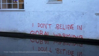 Global warming
Image: https://www.flickr.com/photos/londonmatt/4203327856
 