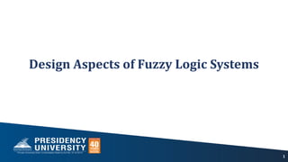 Design Aspects of Fuzzy Logic Systems
1
 