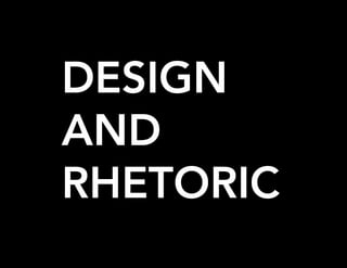 DESIGN
AND
RHETORIC
 