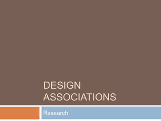 DESIGN
ASSOCIATIONS
Research

 