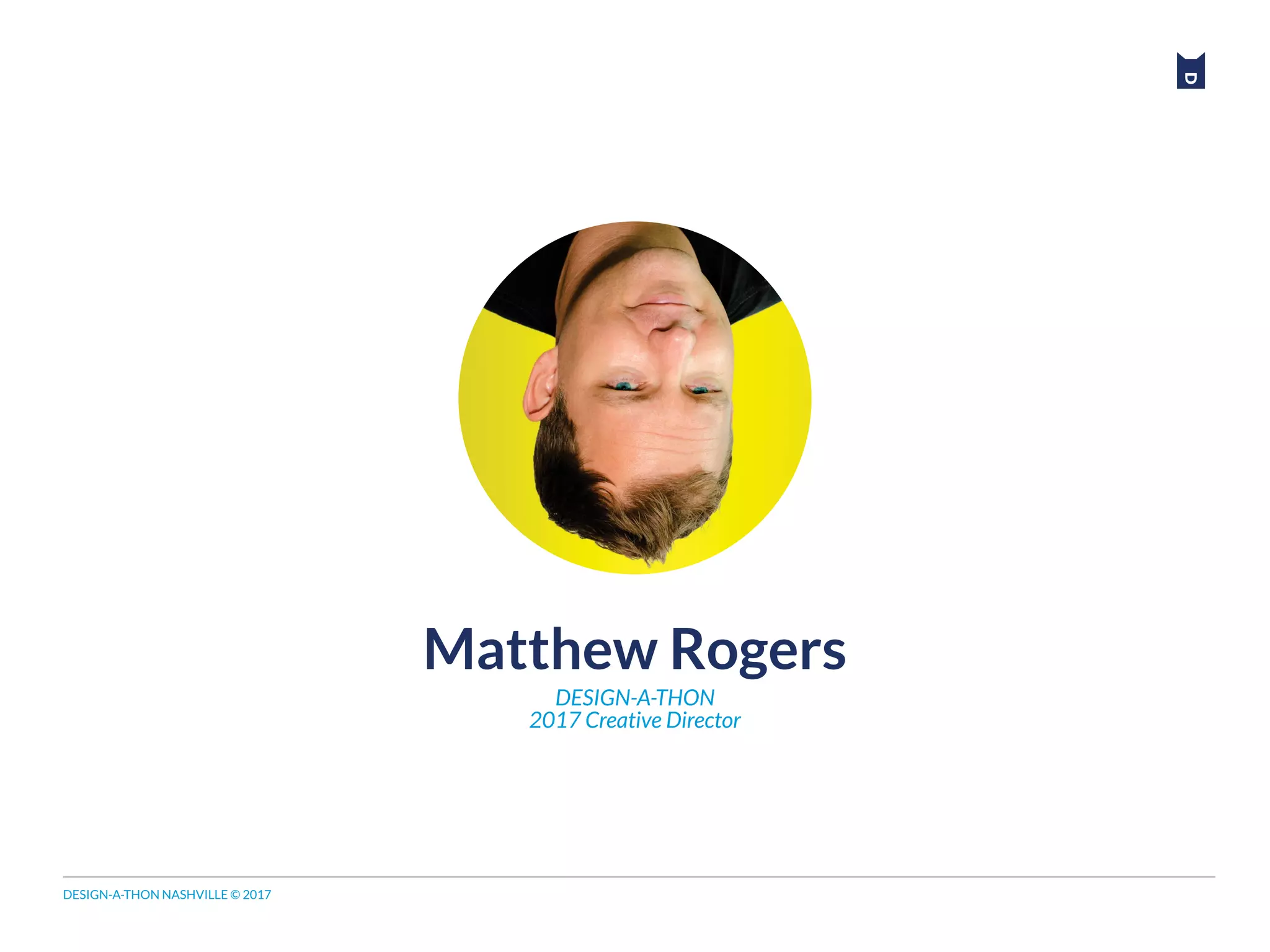 DESIGN-A-THON NASHVILLE © 2017
DESIGN-A-THON
2017 Creative Director
Matthew Rogers
 