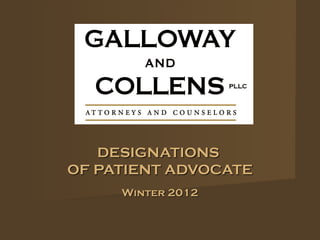 DESIGNATIONS
OF PATIENT ADVOCATE
     Winter 2012
 
