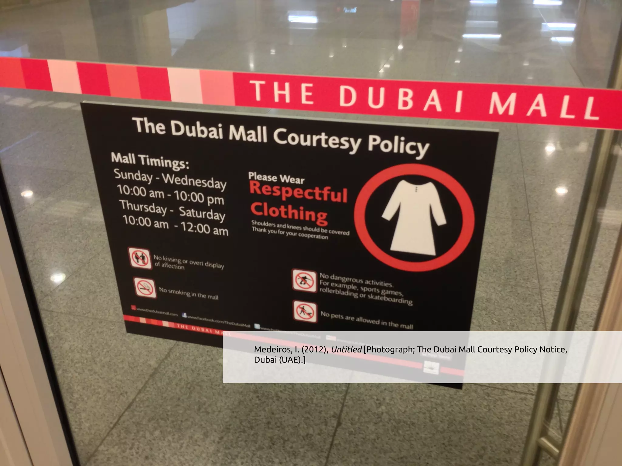 Medeiros, I. (2012), Untitled [Photograph; The Dubai Mall Courtesy Policy Notice,
Dubai (UAE).]
 