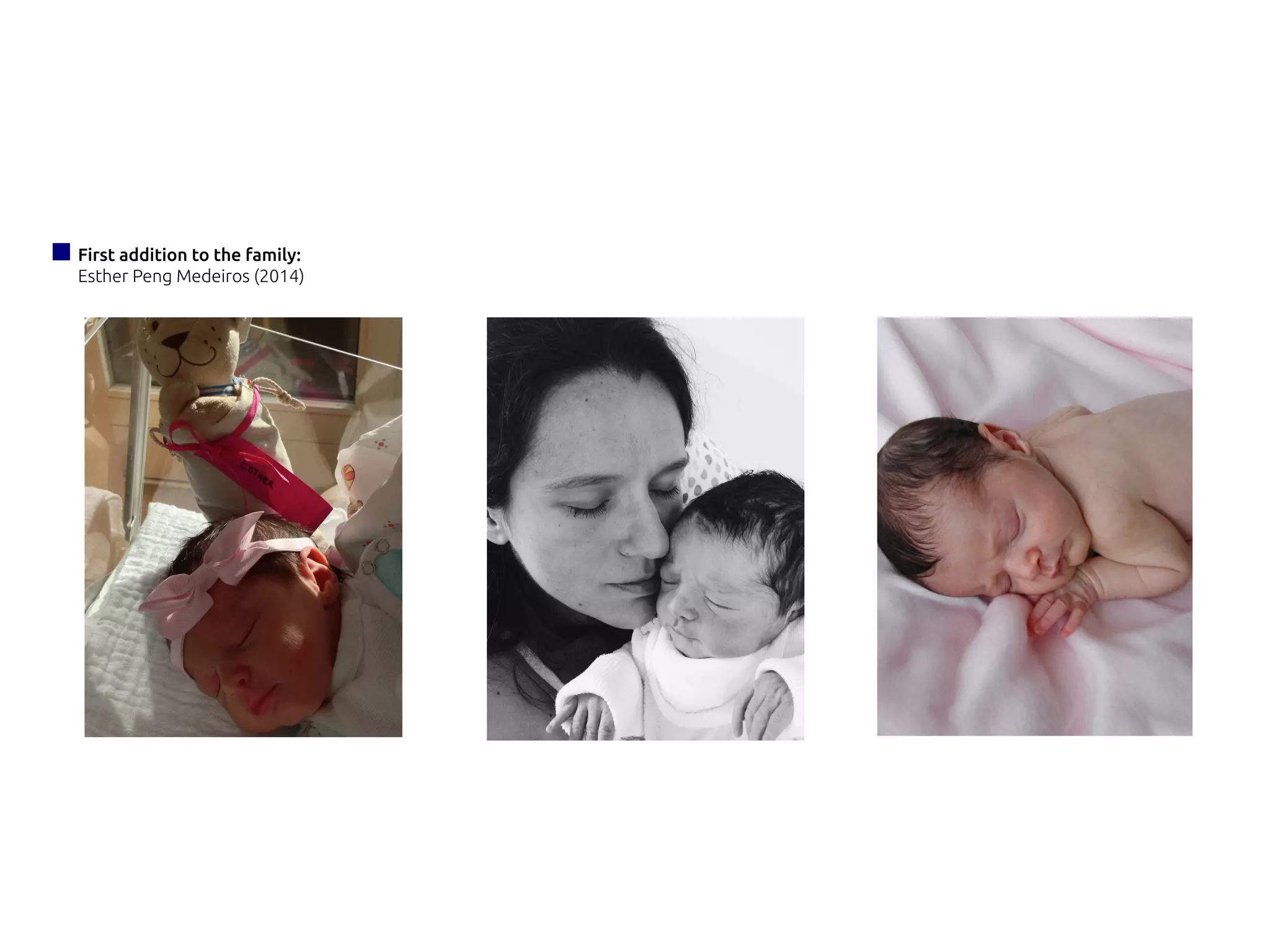 First addition to the family:
Esther Peng Medeiros (2014)
 