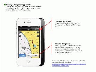 Medeiros, I., (2014), Cruising & Navigation App for iOS,
retrieved January 9, 2014 from
http://www.designative.info/portfolio/user-experience/
cruising-navigation-app-ios/
 
