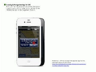 Medeiros, I., (2014), Cruising & Navigation App for iOS,
retrieved January 9, 2014 from
http://www.designative.info/portfolio/user-experience/
cruising-navigation-app-ios/
 
