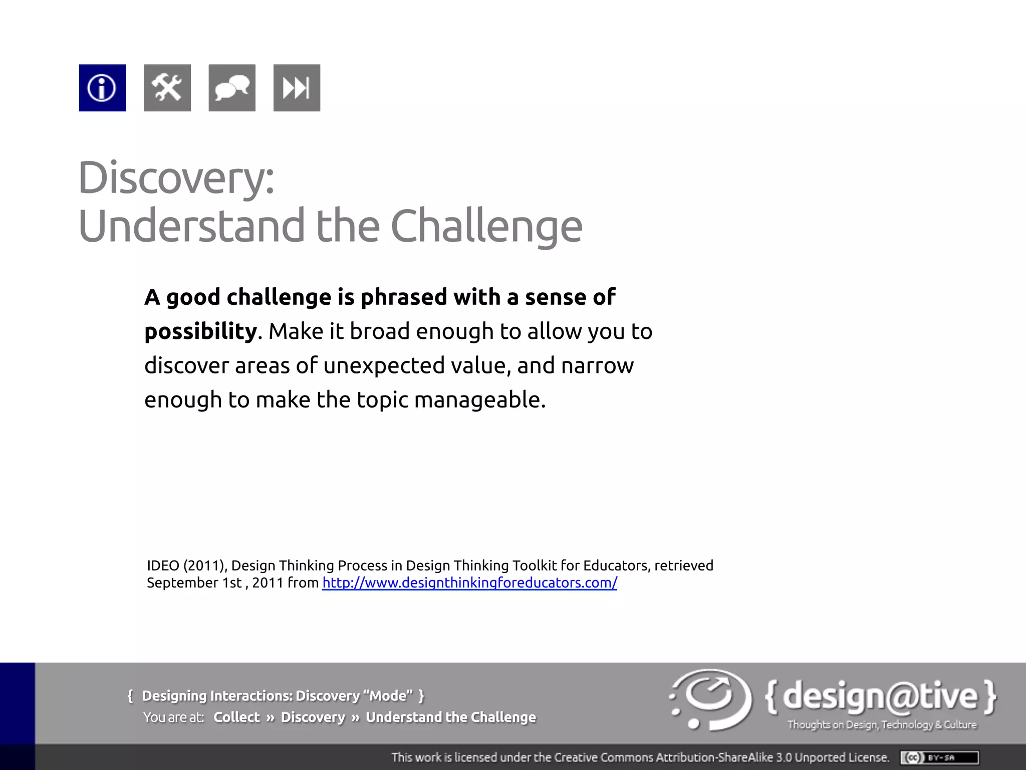 Let’s review what we’ve go so far:
§  A Design Challenge
§  A Definition of Your Audience
§  A list of Assumptions
§  A list of Research Questions
{ Designing Interactions: Discovery “Mode” }
Youareat: Relate » Discovery » Prepare for Research
Discovery:
Prepare for Research
 