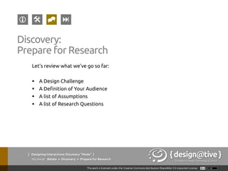 Young, Indi. 2008. User Research Types Matrix in
Mental Models: Aligning Design Strategy with Human Behavior. New York:
Rosenfeld Media.
 