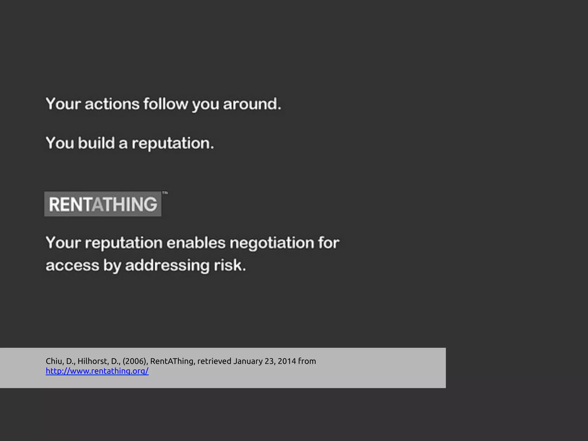 Chiu, D., Hilhorst, D., (2006), RentAThing, retrieved January 23, 2014 from
http://www.rentathing.org/	
	
 