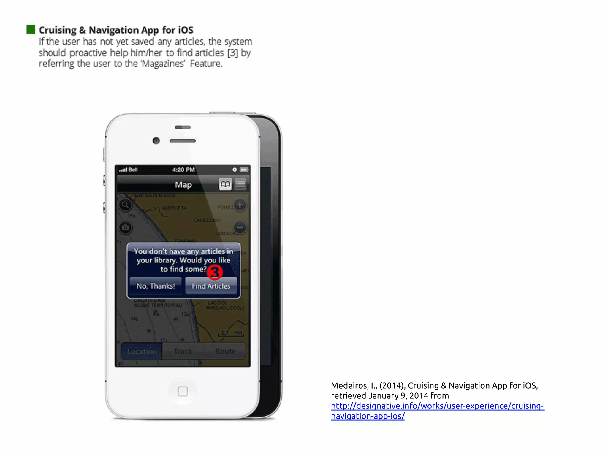 Medeiros, I., (2014), Cruising & Navigation App for iOS,
retrieved January 9, 2014 from
http://www.designative.info/portfolio/user-experience/
cruising-navigation-app-ios/ 	
 