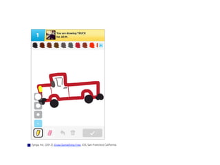 Zynga, Inc. (2012), Draw Something Free, iOS, San Francisco California.	
 