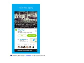 Foursquare Labs,, Inc. (2013), Foursquare, iOS, San Francisco California.	
 