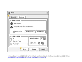 A Produle Systems Pvt. Ltd. (2008-2014), Print Dialog in Samples created with Mockflow, retrieved January 23, 2014 from
http://app.mockflow.com/view/E7BDE62D74C39BD59DCD75112B5F9126 	
 