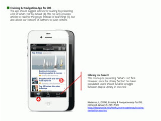 Medeiros, I., (2014), Cruising & Navigation App for iOS,
retrieved January 9, 2014 from
http://www.designative.info/portfolio/user-experience/
cruising-navigation-app-ios/ 	
 