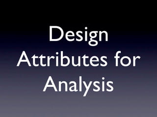 Design
Attributes for
   Analysis
 