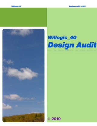 Willogic 40 Design Audit ©2010
Design Audit
Willogic_40
© 2010
 