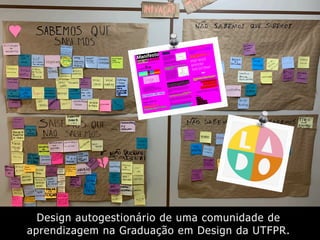 Design autogestionário de uma comunidade de
aprendizagem na Graduação em Design da UTFPR.
 