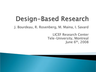 J. Bourdeau, R. Rosenberg, M. Maina, I. Savard

                       LICEF Research Center
                    Tele-University, Montreal
                               June 6th, 2008
 