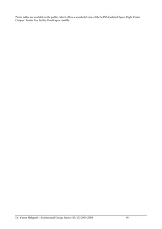 Dr. Yasser Mahgoub - Architectural Design Basics- KU (2) 2003-2004 19 
Picnic tables are available to the public, which offers a wonderful view of the NASA Goddard Space Flight Center Campus. Smoke free facility Handicap accessible.  