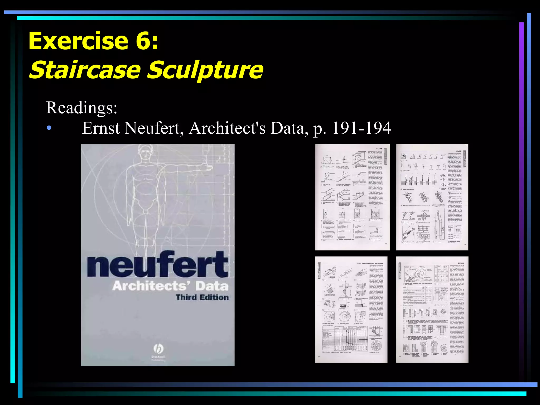 Exercise 6: Staircase Sculpture Readings: Ernst Neufert, Architect's Data, p. 191-194 