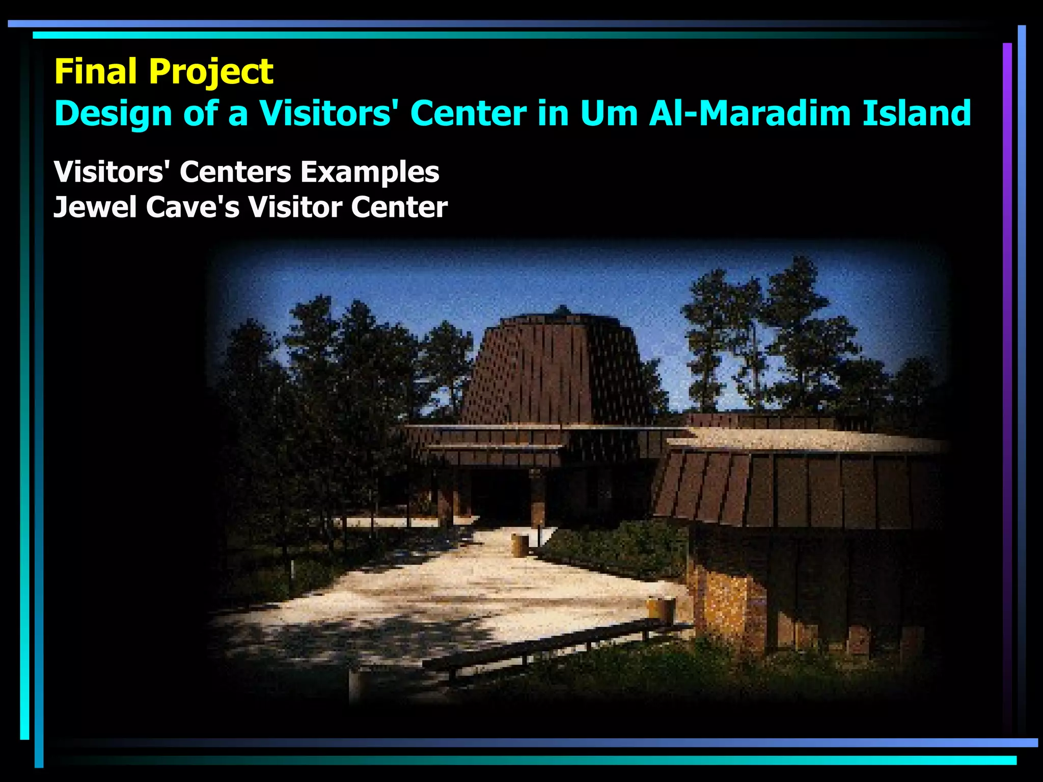 Final Project Design of a Visitors' Center in Um Al-Maradim Island Visitors' Centers Examples Jewel Cave's Visitor Center 