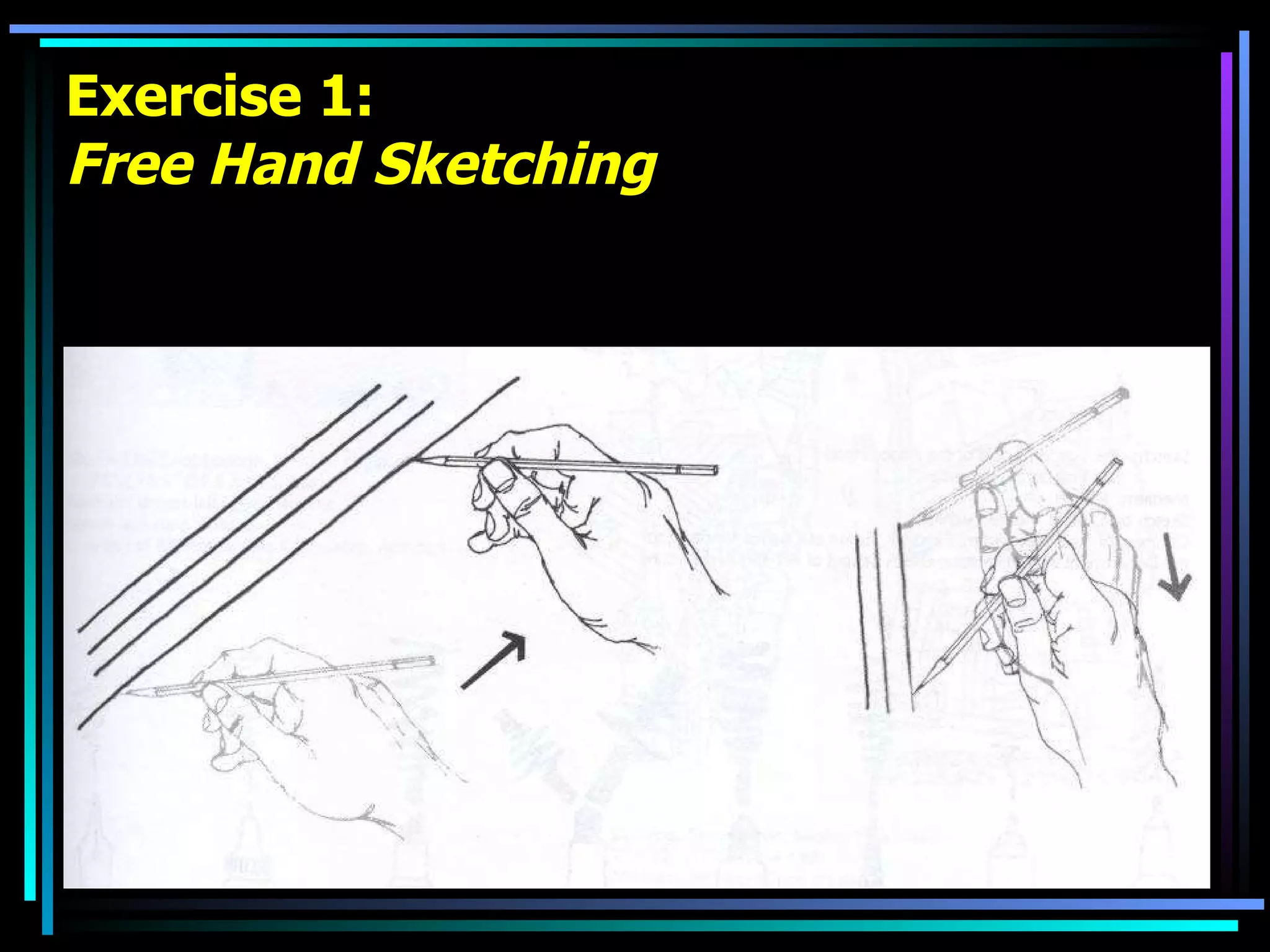 Exercise 1: Free Hand Sketching 