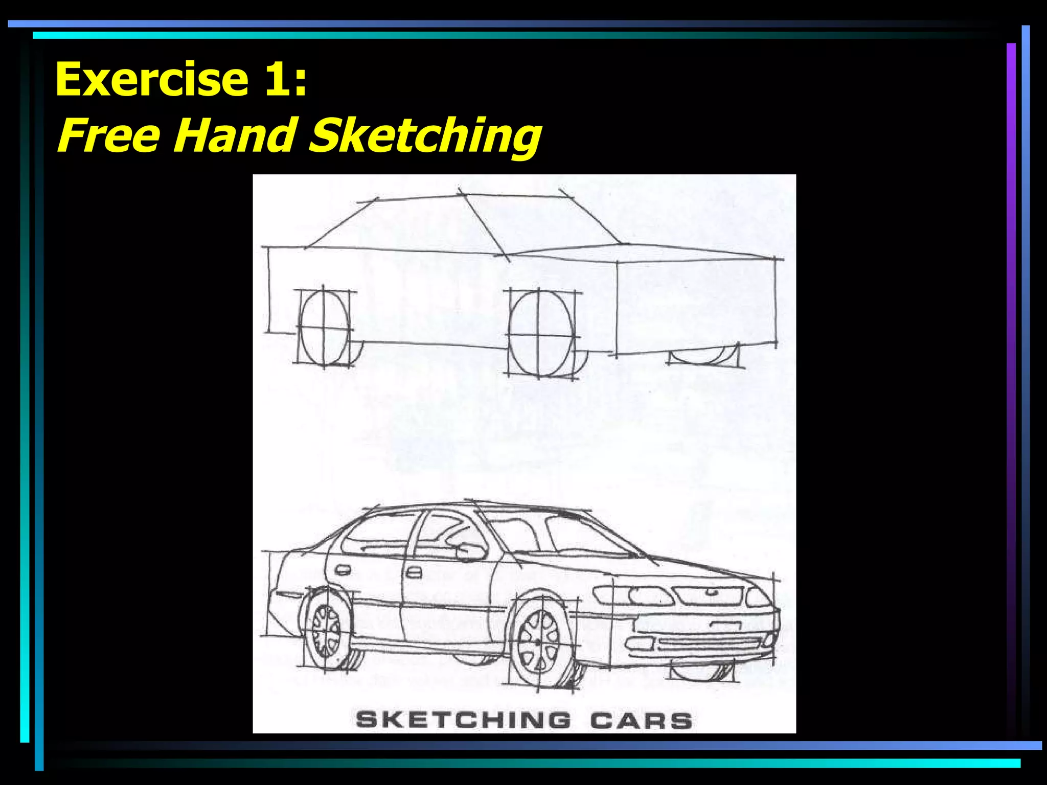 Exercise 1: Free Hand Sketching 