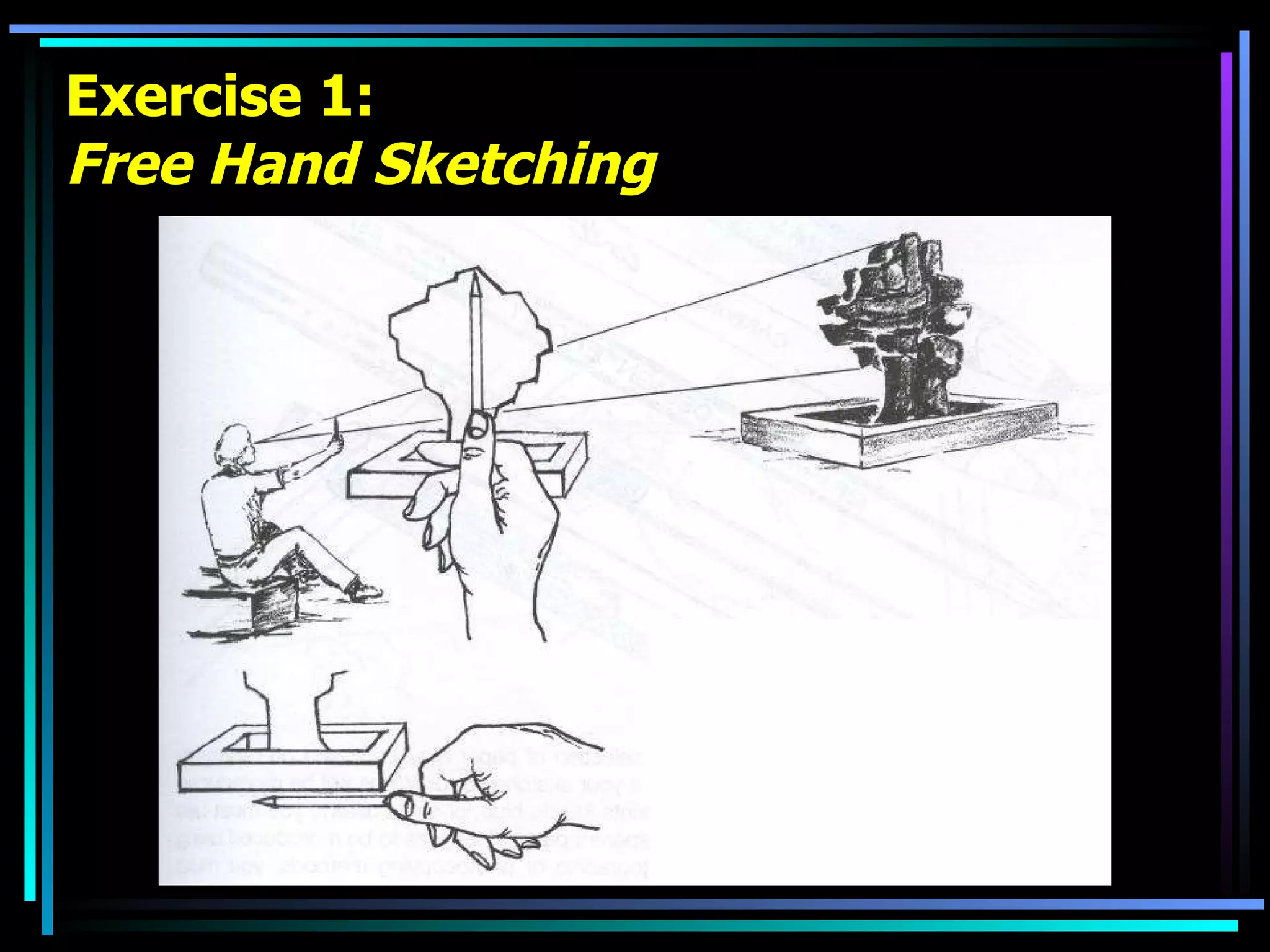 Exercise 1: Free Hand Sketching 