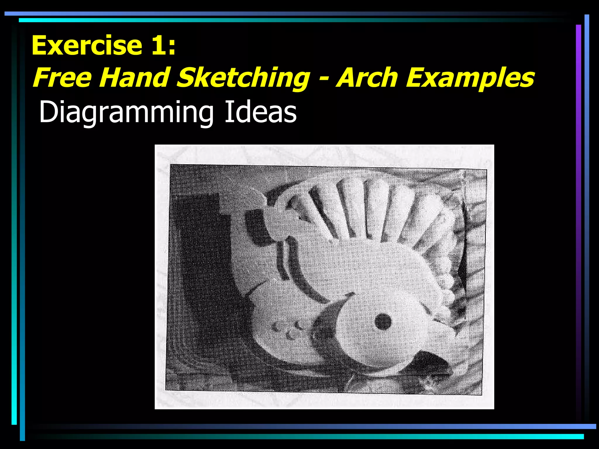 Exercise 1: Free Hand Sketching - Arch Examples   Diagramming Ideas 