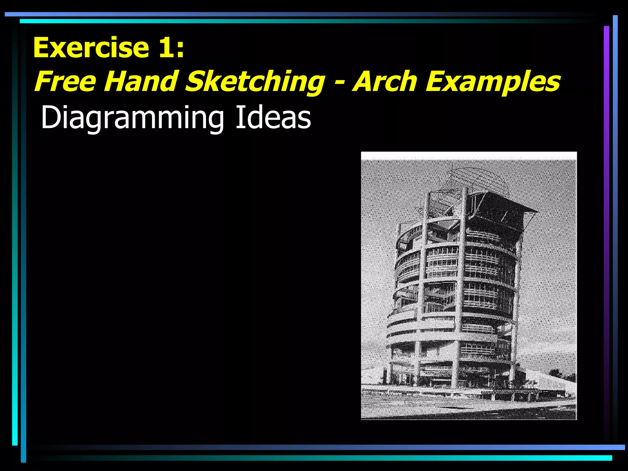 Exercise 1: Free Hand Sketching - Arch Examples   Diagramming Ideas 