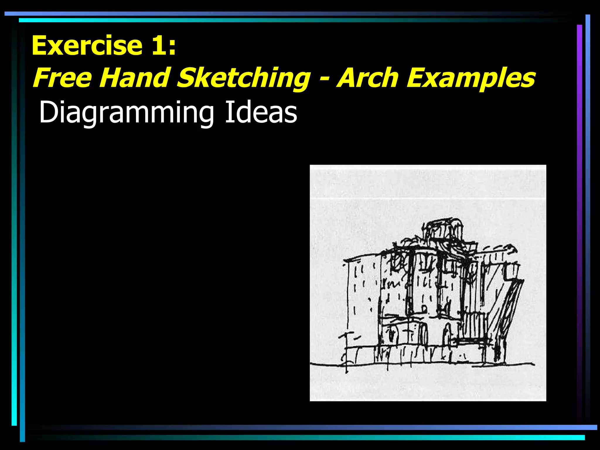 Exercise 1: Free Hand Sketching - Arch Examples   Diagramming Ideas 